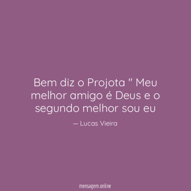 Bem diz o Projota " Meu melhor amigo