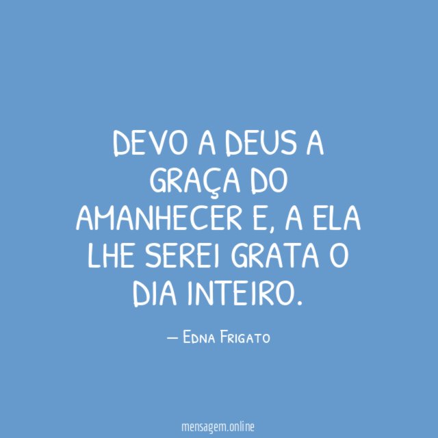 Devo a Deus a graça do amanhecer