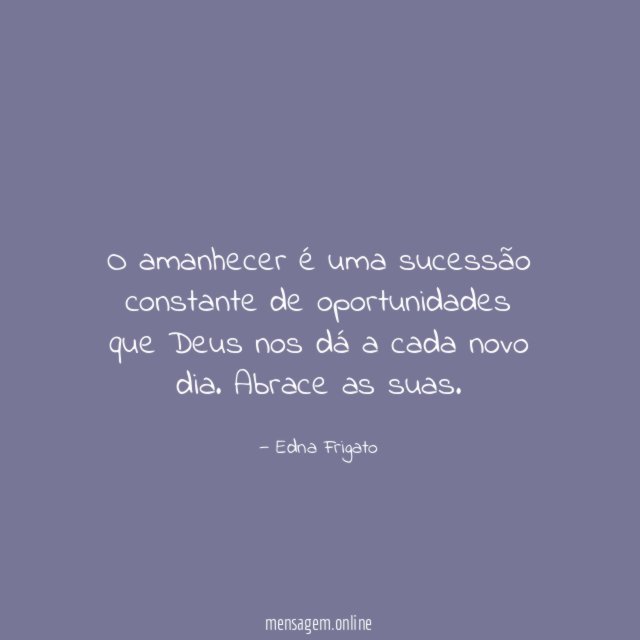 O amanhecer é uma sucessão constante de oportunidades