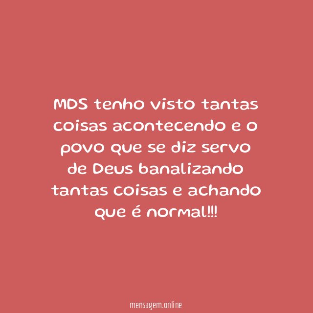 MDS tenho visto tantas coisas acontecendo