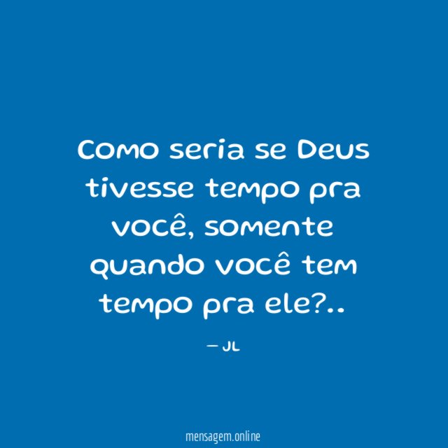 Como seria se Deus tivesse tempo pra você