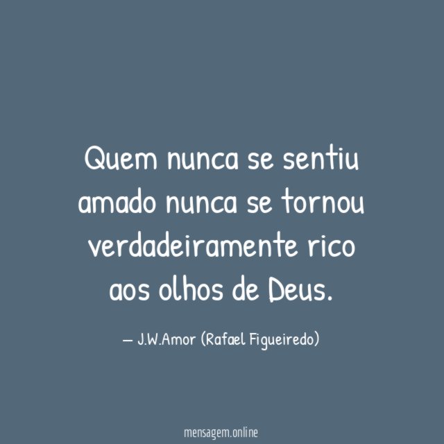 Quem nunca se sentiu amado nunca se tornou