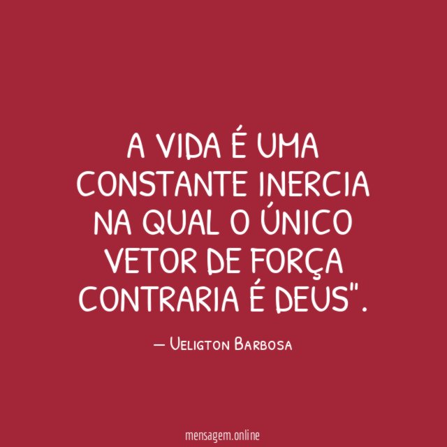 A vida é uma constante inercia na qual