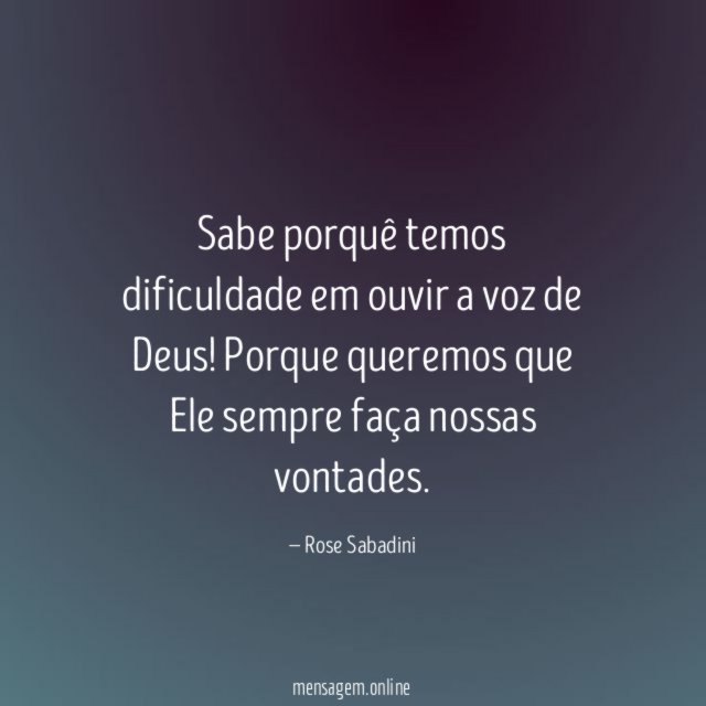 Sabe porquê temos dificuldade em ouvir a voz de Deus