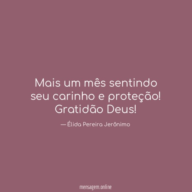 Mais um mês sentindo seu carinho e proteção