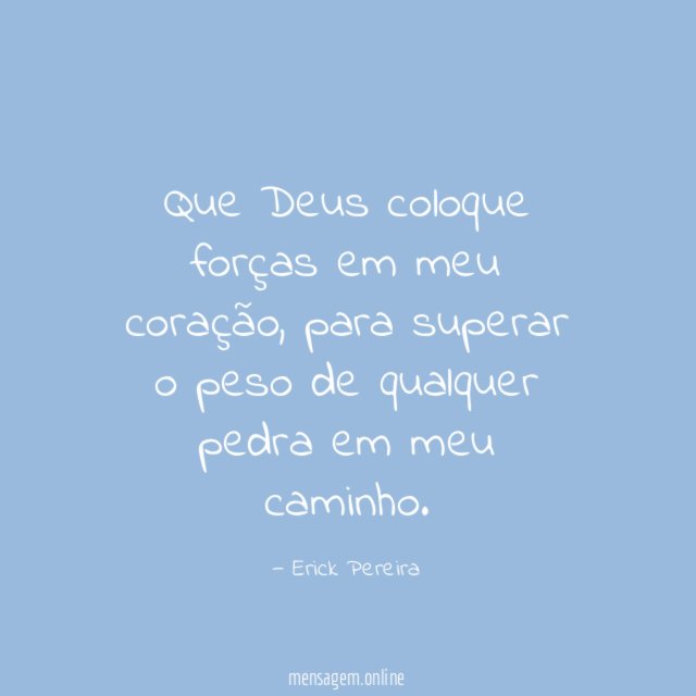 Que Deus coloque forças em meu coração