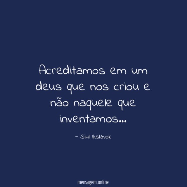 Acreditamos em um deus que nos criou