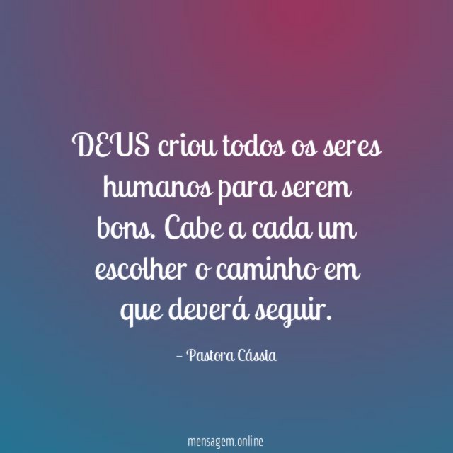 DEUS criou todos os seres humanos para serem bons