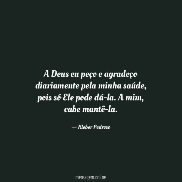 A Deus eu peço e agradeço diariamente pela