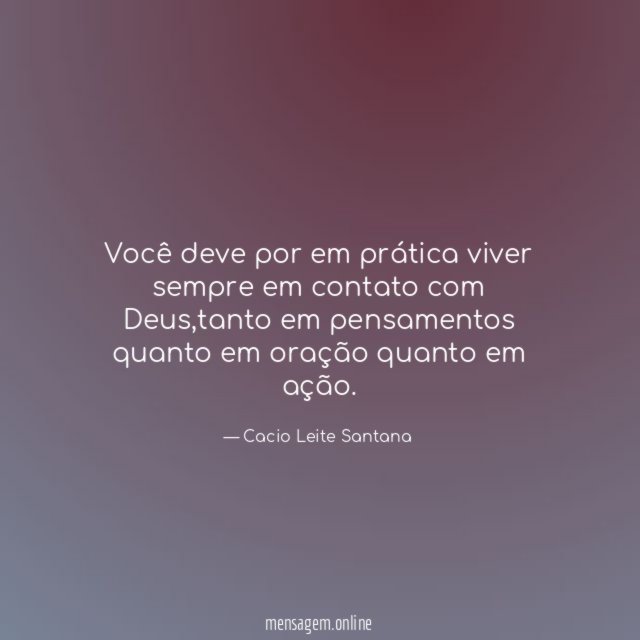Você deve por em prática viver sempre em contato com Deus