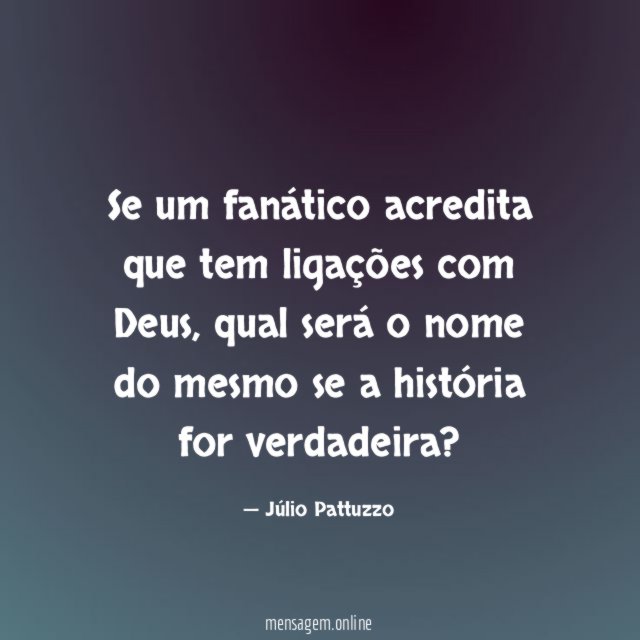 Se um fanático acredita que tem ligações com Deus