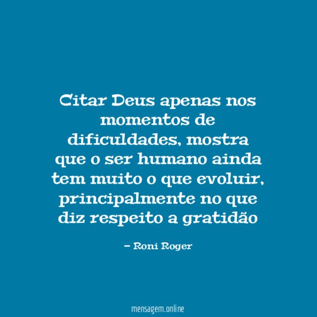 Citar Deus apenas nos momentos de dificuldades