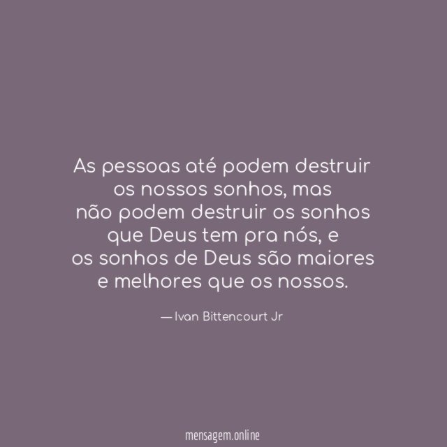 As pessoas até podem destruir os nossos sonhos