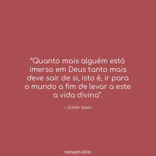 Quanto mais alguém está imerso em Deus tanto
