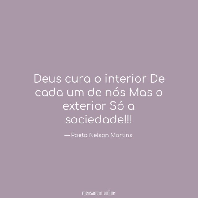 Deus cura o interior De cada um de nós Mas