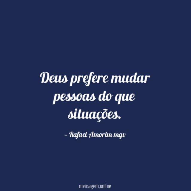 Deus prefere mudar pessoas do que situações