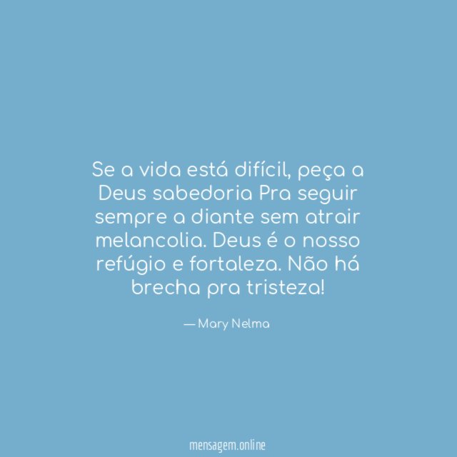 Se a vida está difícil