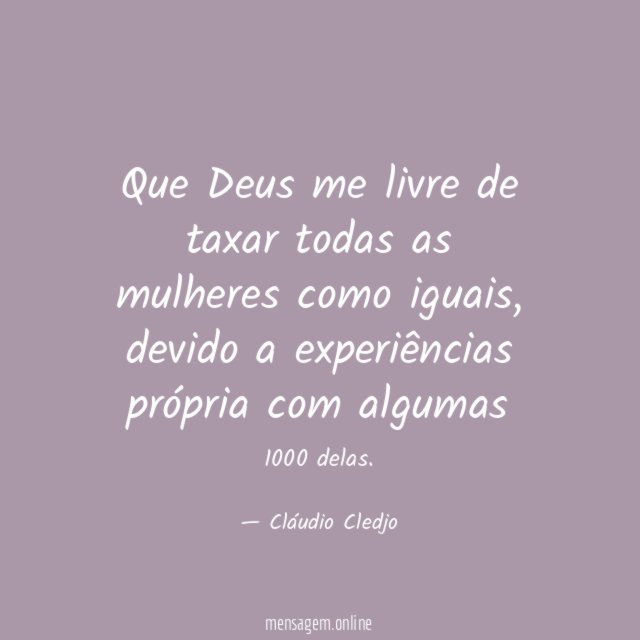 Que Deus me livre de taxar todas as mulheres como iguais