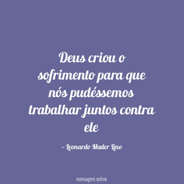 Deus criou o sofrimento para que nós pudéssemos
