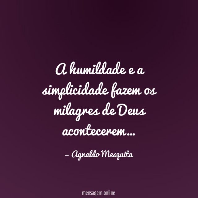 A humildade e a simplicidade fazem os milagres de Deus acontecerem