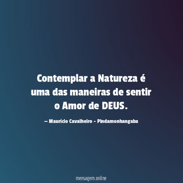 Contemplar a Natureza é uma das maneiras de sentir o Amor de DEUS
