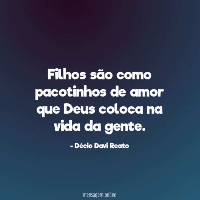 Filhos são como pacotinhos de amor que Deus