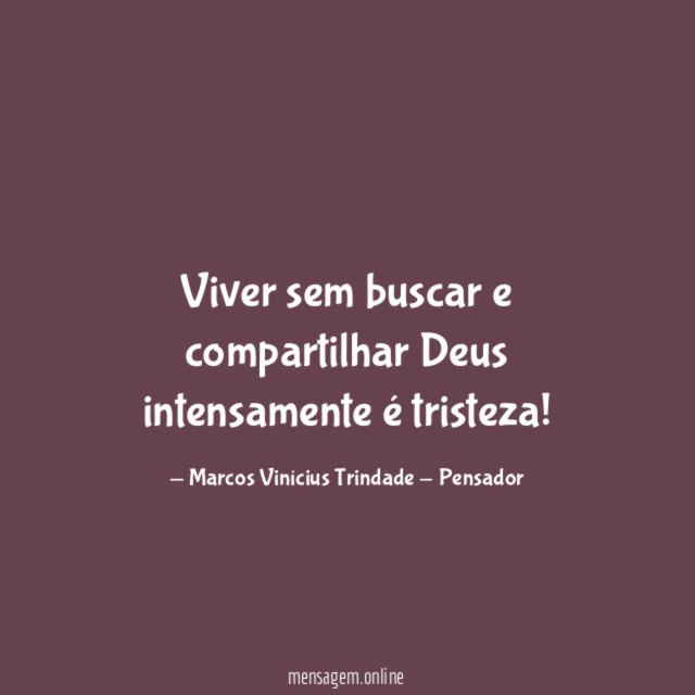 Viver sem buscar e compartilhar Deus intensamente é tristeza