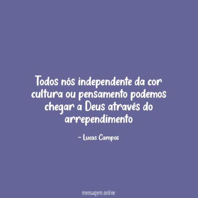Todos nós independente da cor cultura ou pensamento