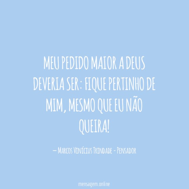 Meu pedido maior a Deus deveria ser