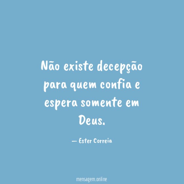 Não existe decepção para quem confia e espera