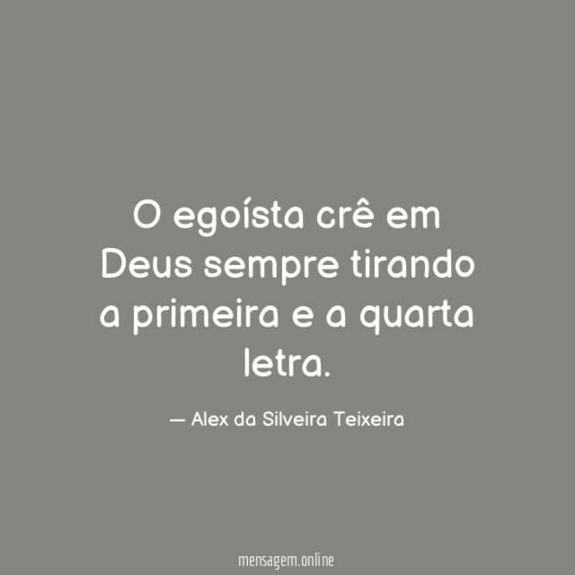 O egoísta crê em Deus sempre tirando a