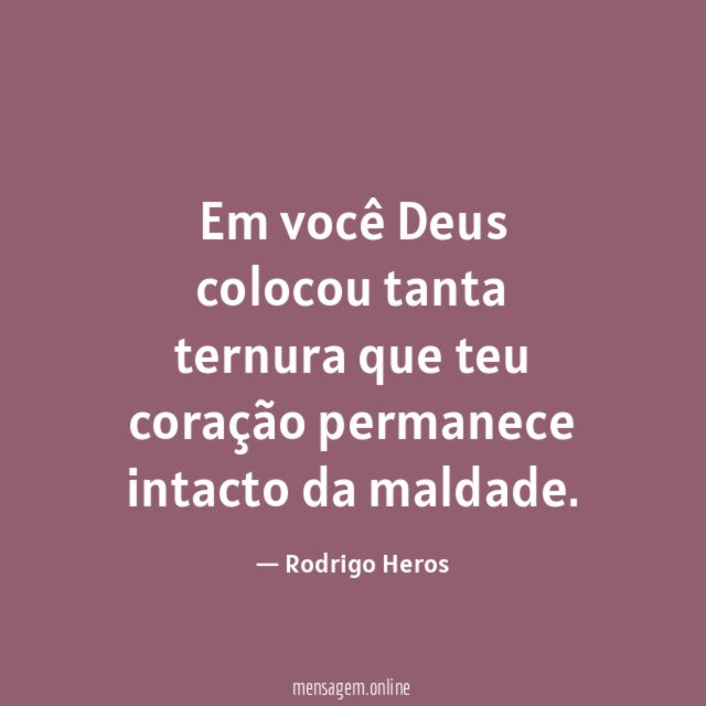 Em você Deus colocou tanta ternura que teu coração
