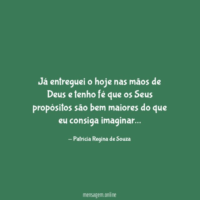 Já entreguei o hoje nas mãos de Deus