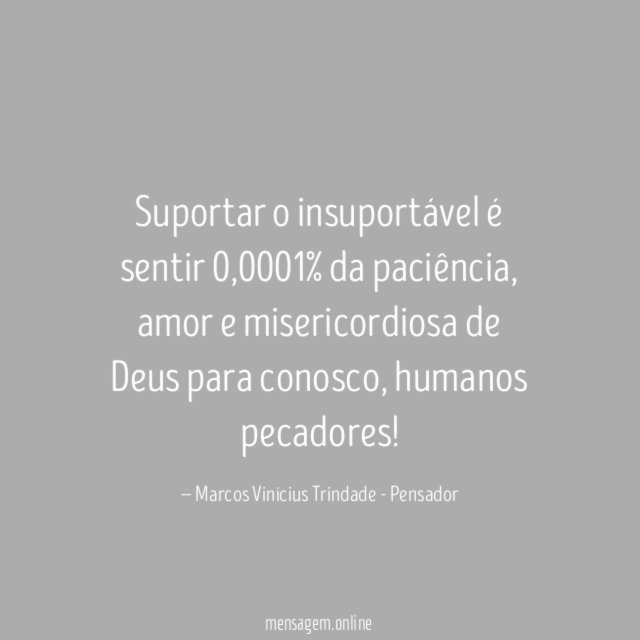 Suportar o insuportável é sentir 0