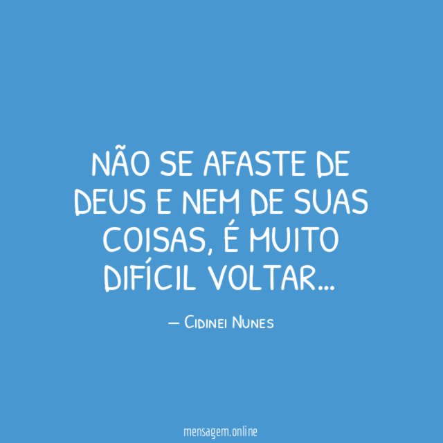 Não se afaste de Deus e nem de suas coisas