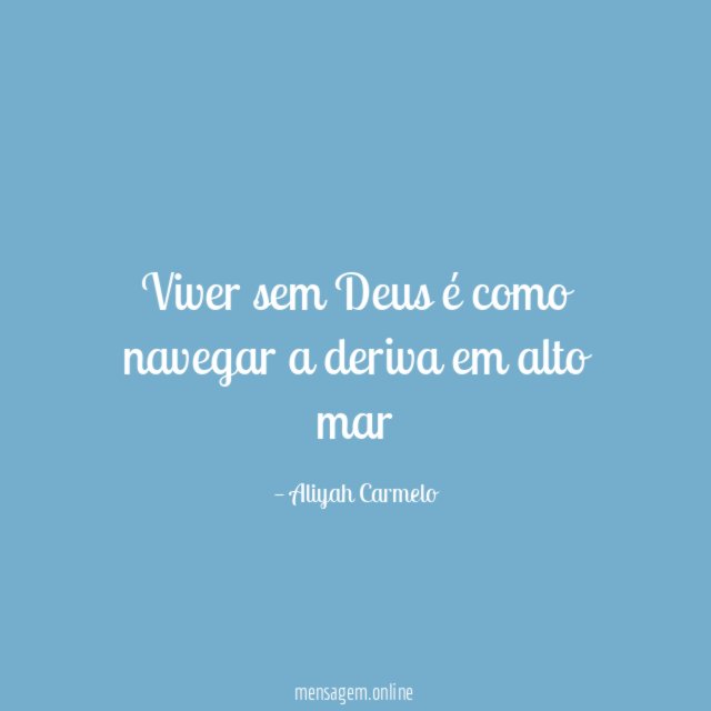 Viver sem Deus é como navegar a deriva em alto mar