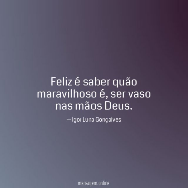 Feliz é saber quão maravilhoso é