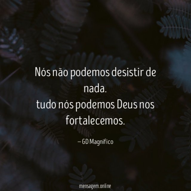 nós não podemos desistir de nada