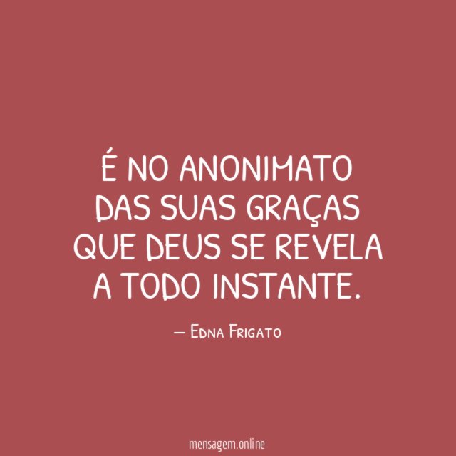 É no anonimato das suas graças que Deus