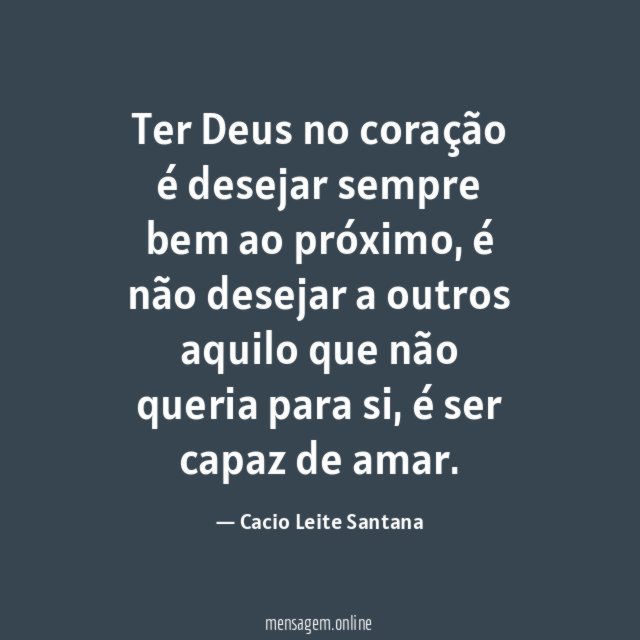 Ter Deus no coração é desejar sempre bem ao próximo