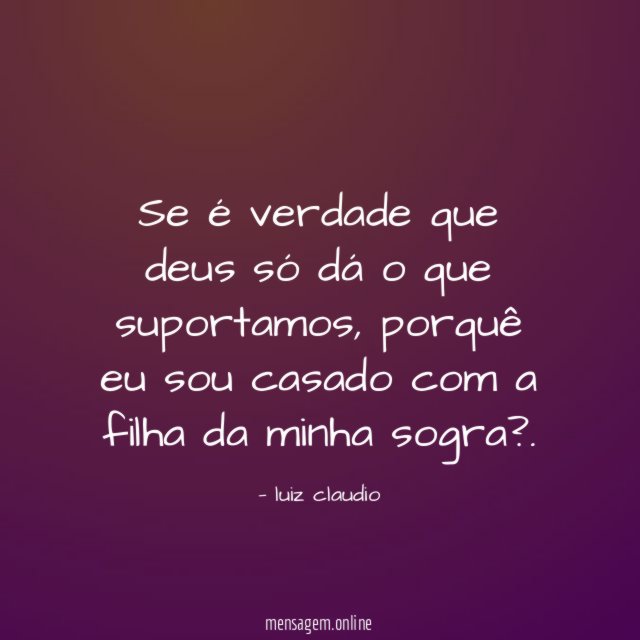Se é verdade que deus só dá o que suportamos