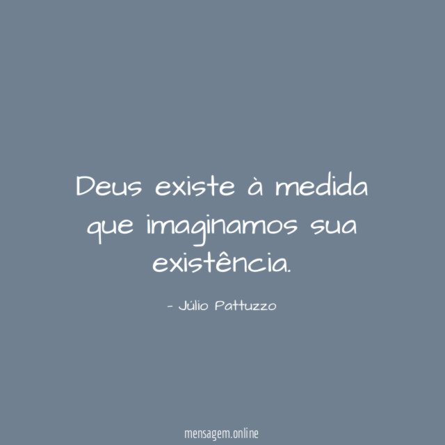 Deus existe à medida que imaginamos sua existência