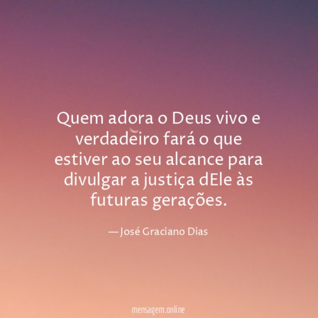 Quem adora o Deus vivo e verdadeiro fará