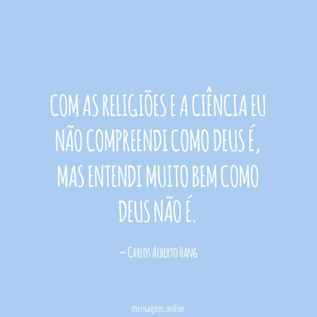 Com as religiões e a ciência eu não