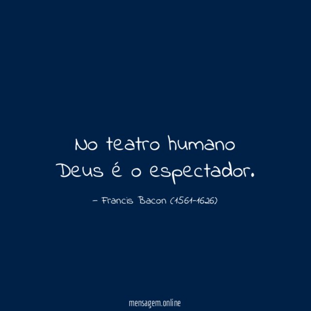 No teatro humano Deus é o espectador