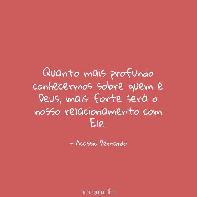 Quanto mais profundo conhecermos sobre quem é Deus