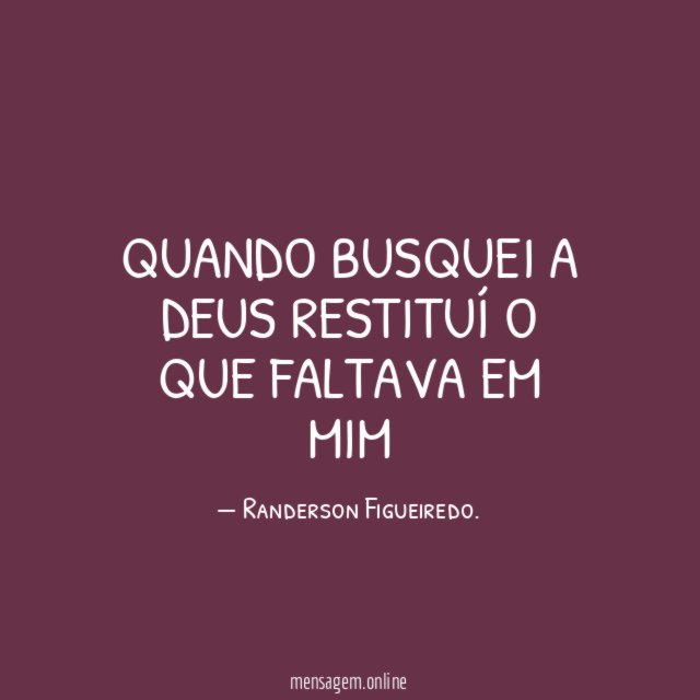 Quando busquei a Deus restituí o que faltava em mim