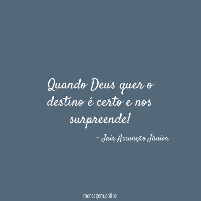 Quando Deus quer o destino é certo e nos surpreende