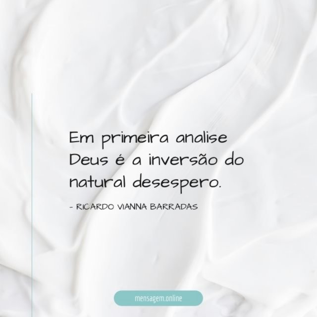 Em primeira analise Deus é a inversão do natural desespero