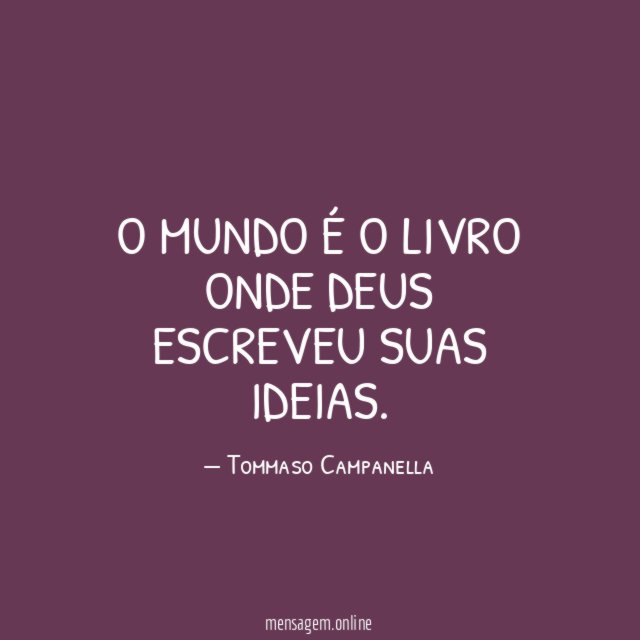 O mundo é o livro onde Deus escreveu suas ideias
